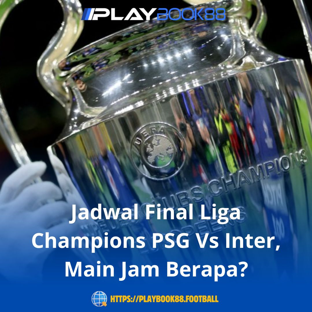 Jadwal Final Liga Champions PSG vs Inter: Duel Sengit, Tayang Jam Berapa?